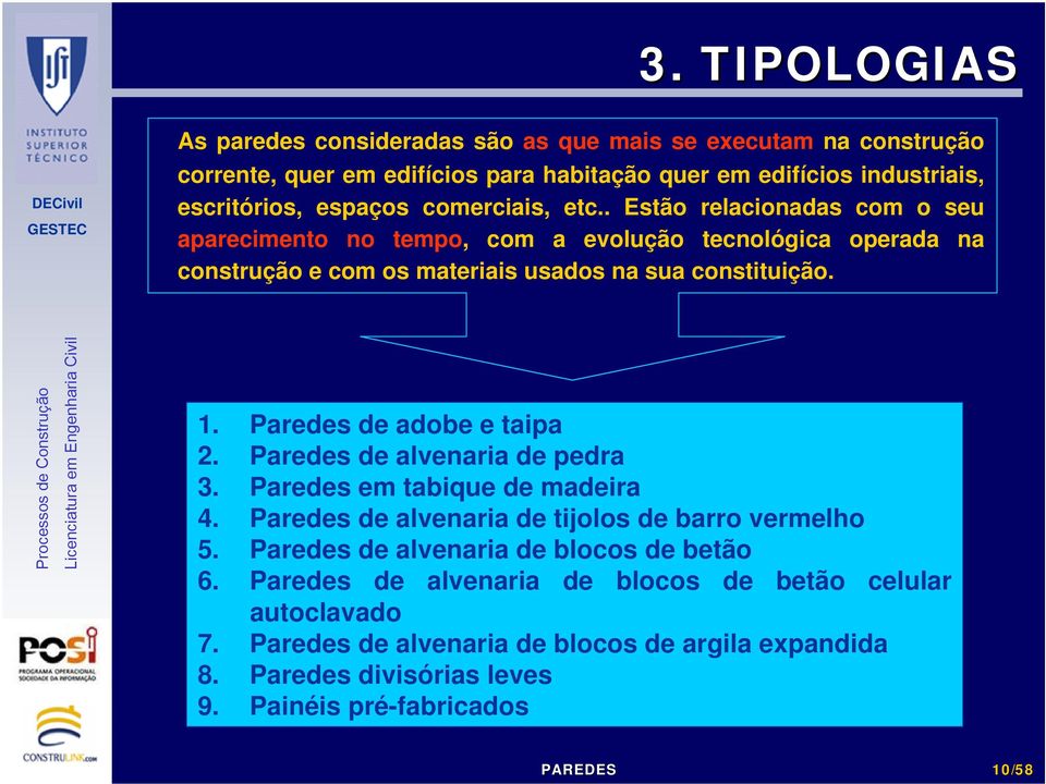 Paredes de adobe e taipa 2. Paredes de alvenaria de pedra 3. Paredes em tabique de madeira 4. Paredes de alvenaria de tijolos de barro vermelho 5.