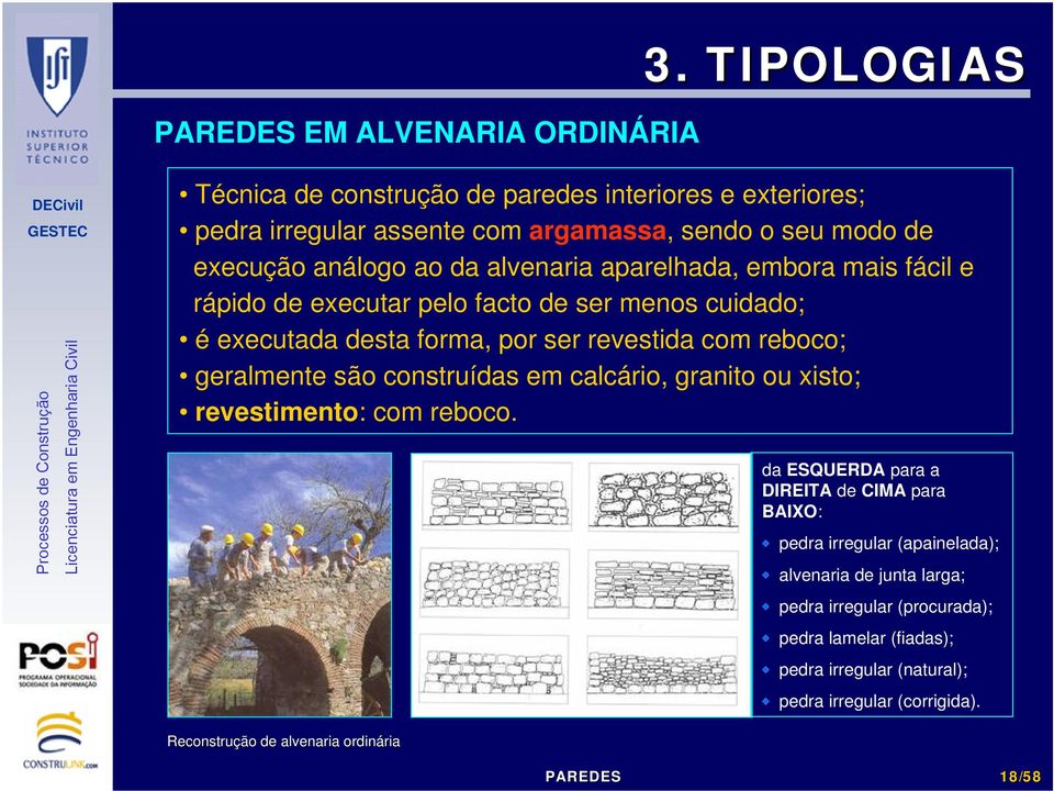 aparelhada, embora mais fácil e rápido de executar pelo facto de ser menos cuidado; é executada desta forma, por ser revestida com reboco; geralmente são construídas