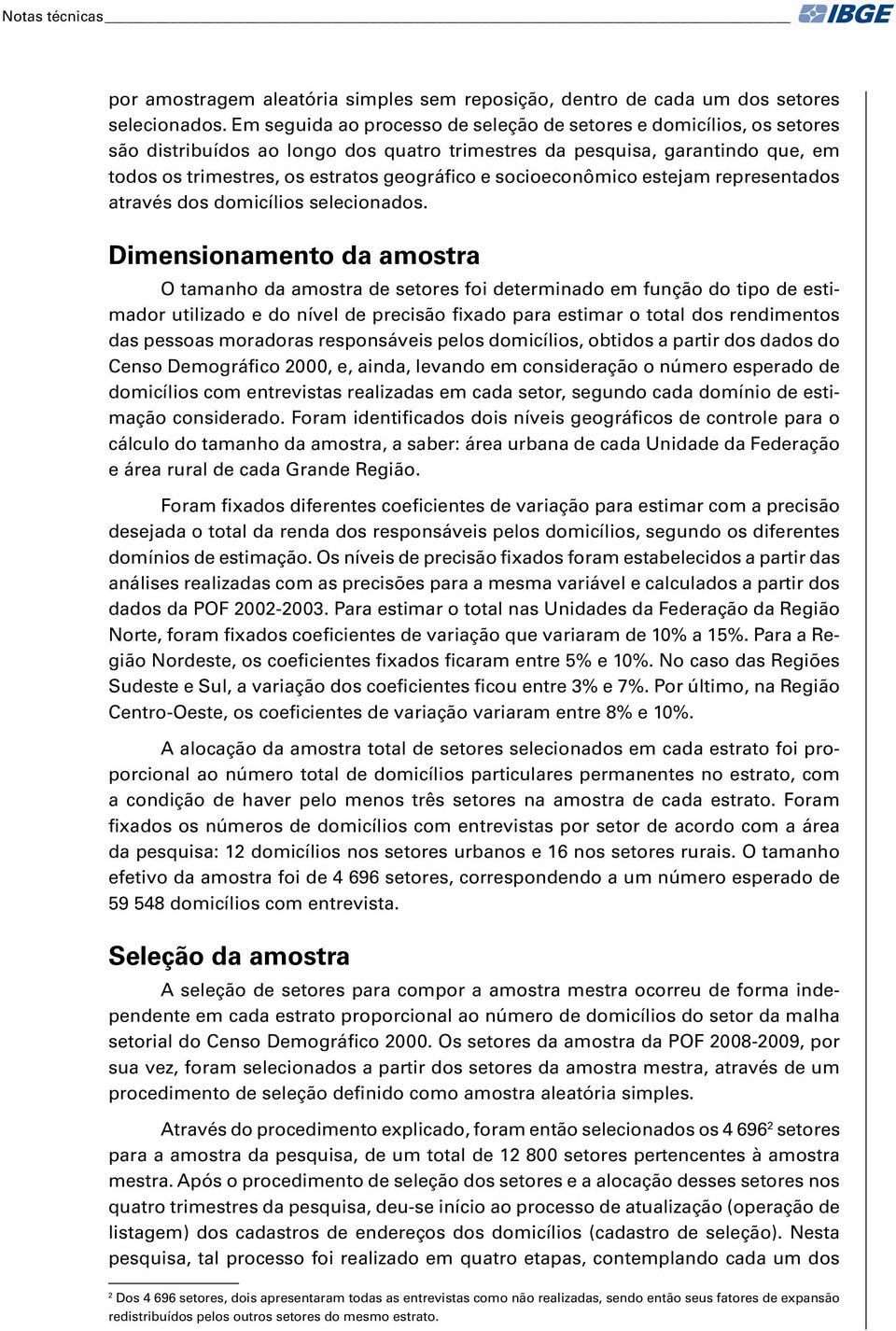 socioeconômico estejam representados através dos domicílios selecionados.