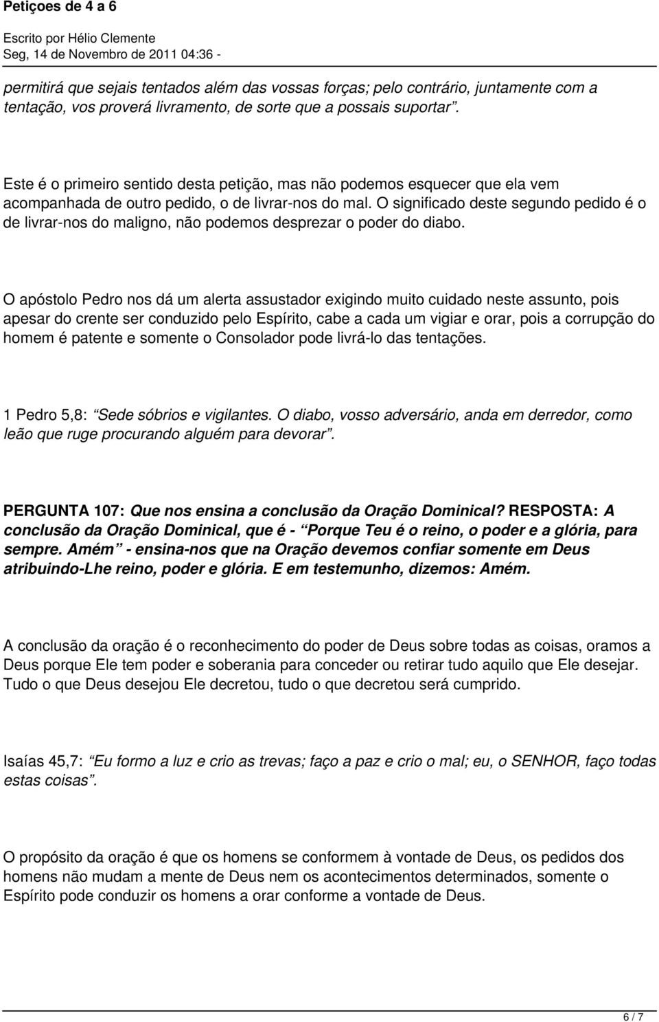 O significado deste segundo pedido é o de livrar-nos do maligno, não podemos desprezar o poder do diabo.