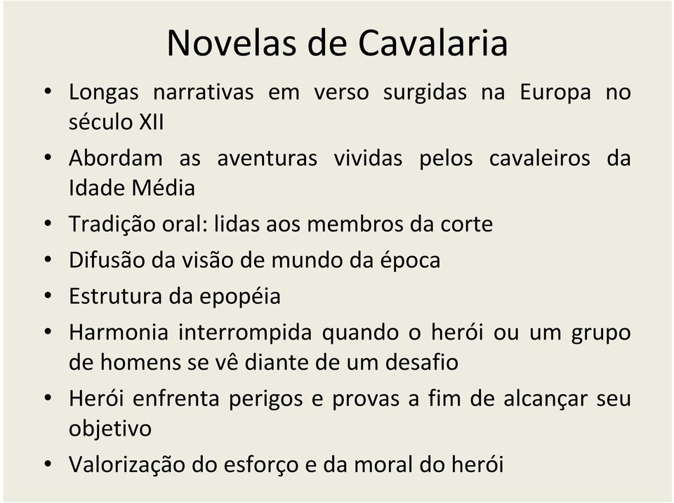 da época Estrutura da epopéia Harmonia interrompida quando o herói ou um grupo de homens se vê diante de um