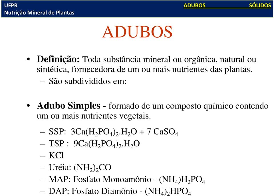 São subdivididos em: Adubo Simples - formado de um composto químico contendo um ou mais nutrientes