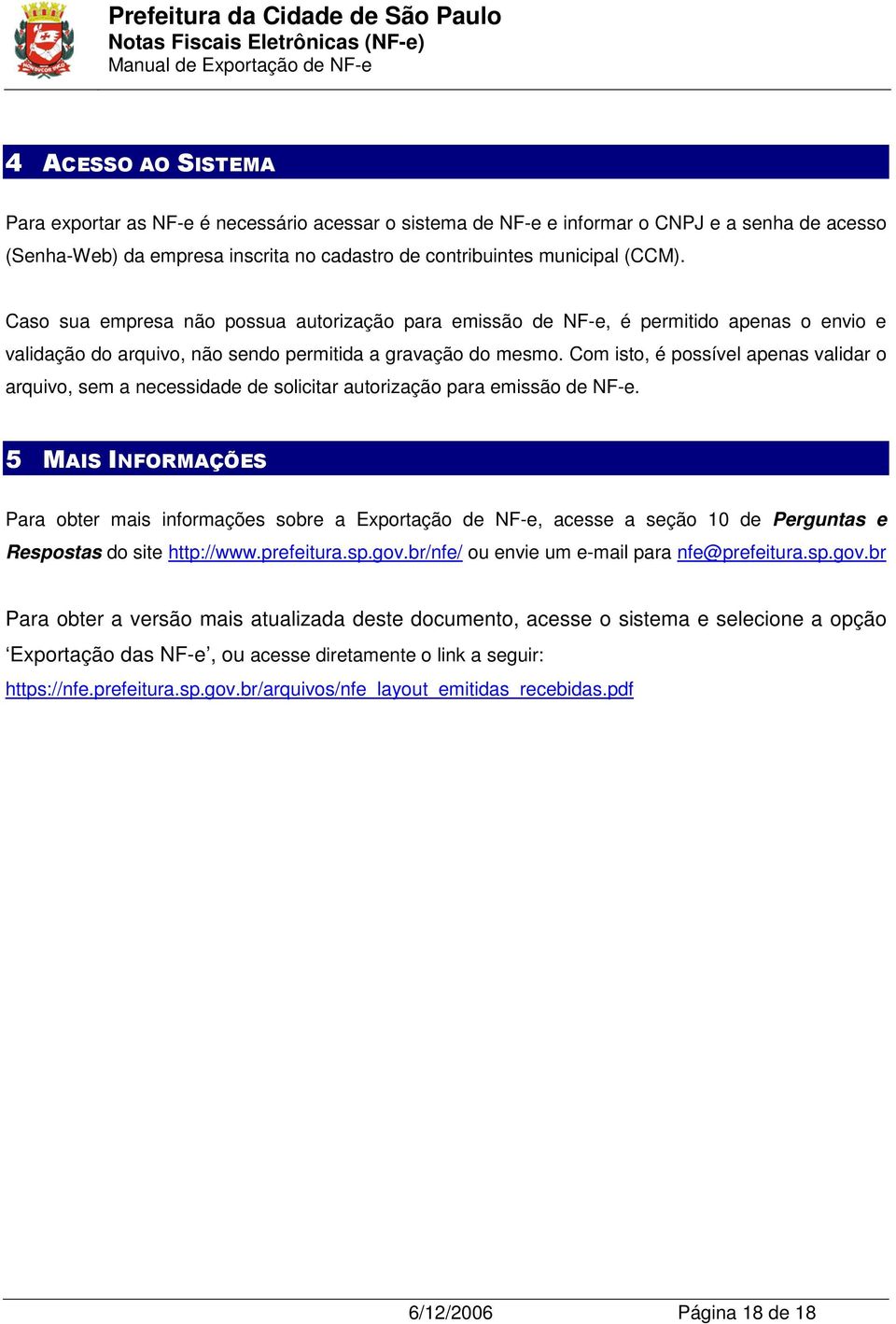 Com isto, é possível apenas validar o arquivo, sem a necessidade de solicitar autorização para emissão de NF-e.