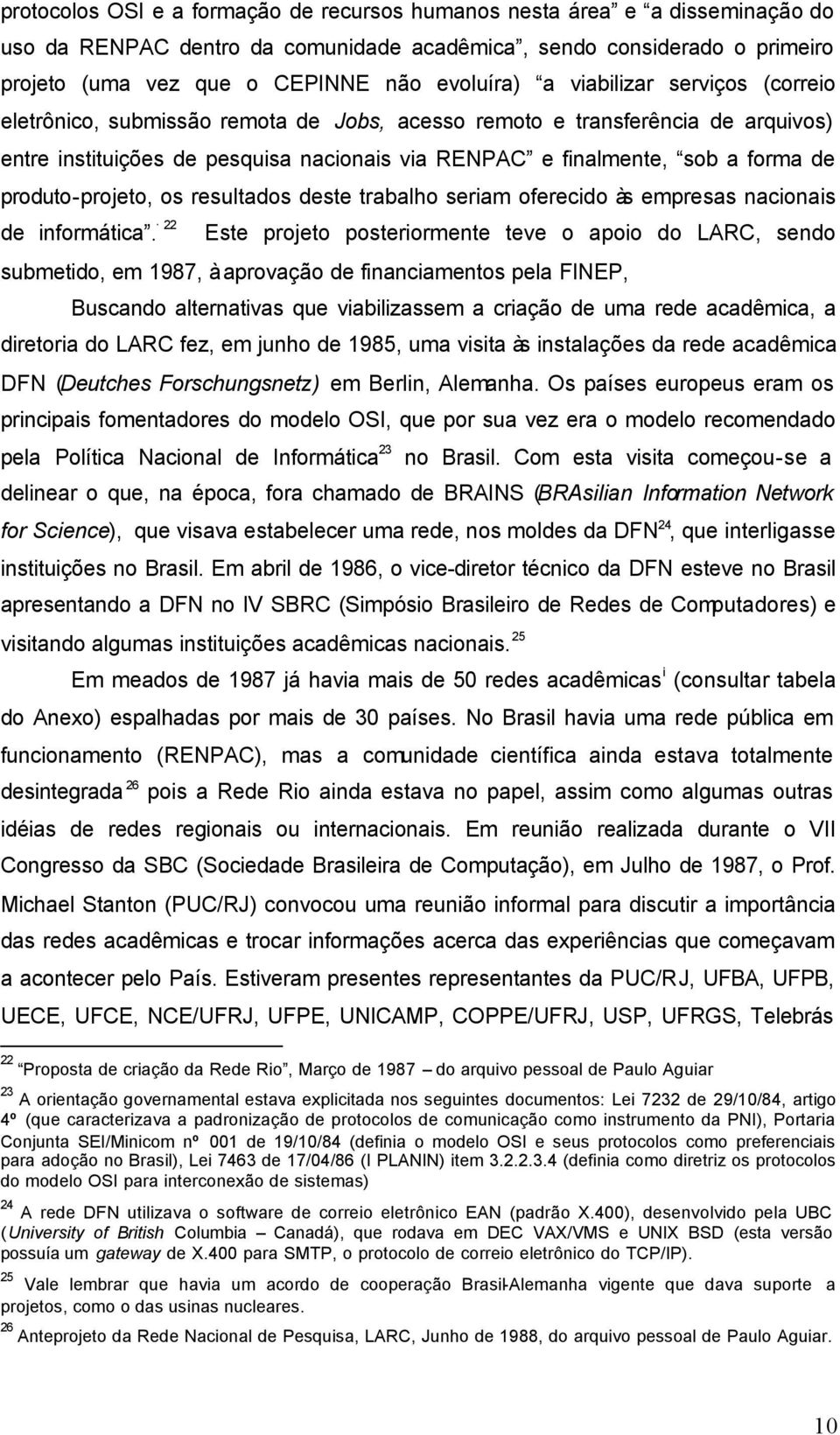 produto-projeto, os resultados deste trabalho seriam oferecido às empresas nacionais de informática.