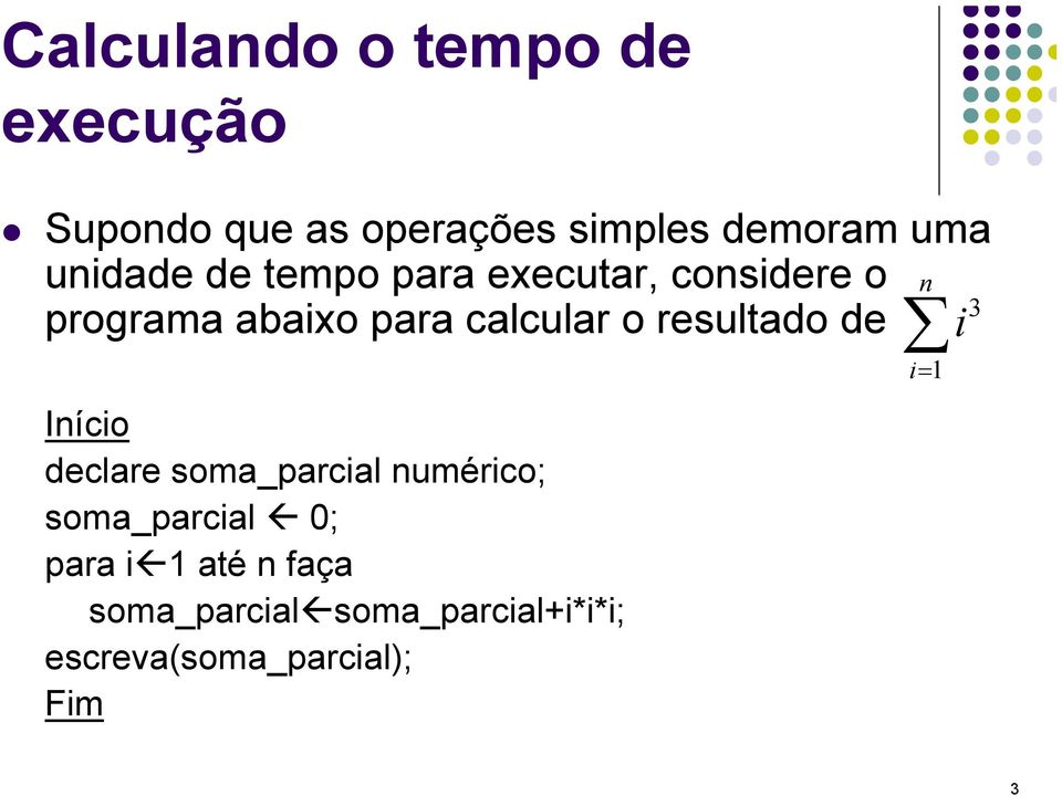 o resultado de i Início declare soma_parcial numérico; soma_parcial 0; para i