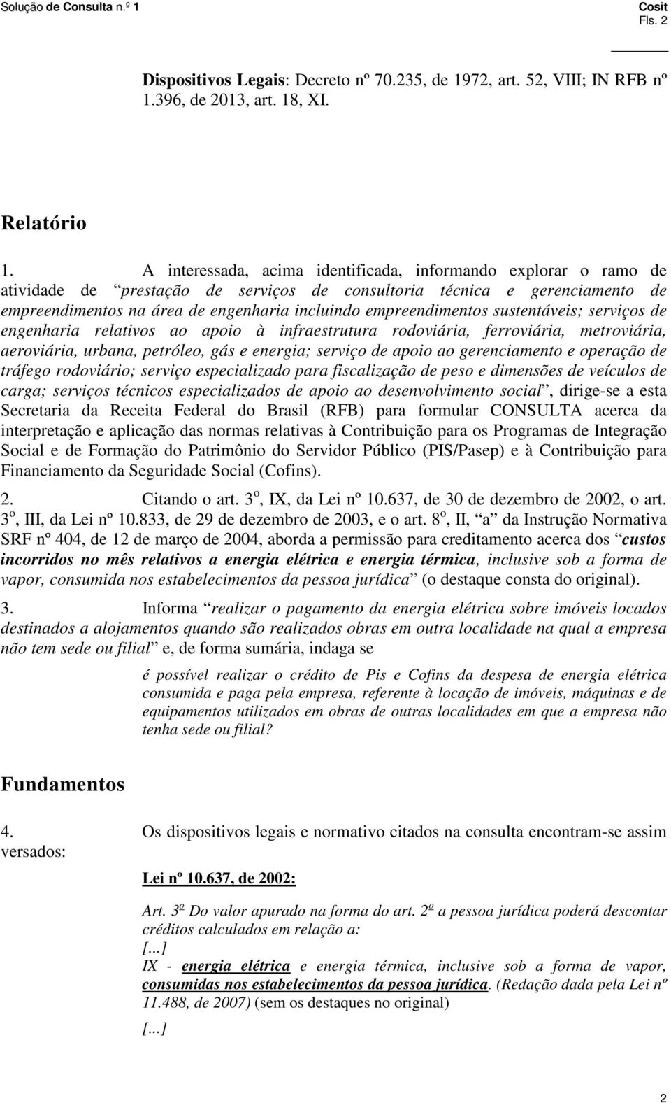 empreendimentos sustentáveis; serviços de engenharia relativos ao apoio à infraestrutura rodoviária, ferroviária, metroviária, aeroviária, urbana, petróleo, gás e energia; serviço de apoio ao