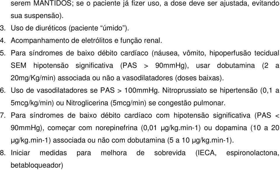 baixas). 6. Uso de vasodilatadores se PAS > 100mmHg. Nitroprussiato se hipertensão (0,1 a 5mcg/kg/min) ou Nitroglicerina (5mcg/min) se congestão pulmonar. 7.