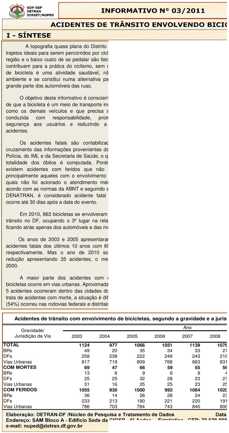 ambiente e se constitui numa alternativa para a retirada de grande parte dos automóveis das ruas.