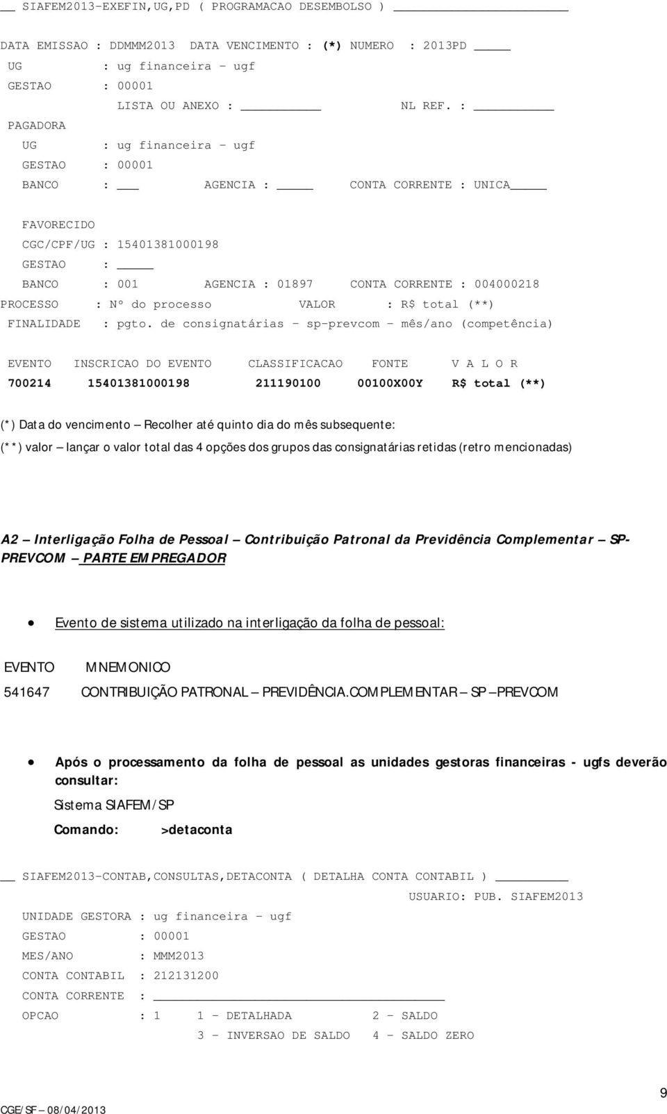 processo VALOR : R$ total (**) FINALIDADE : pgto.