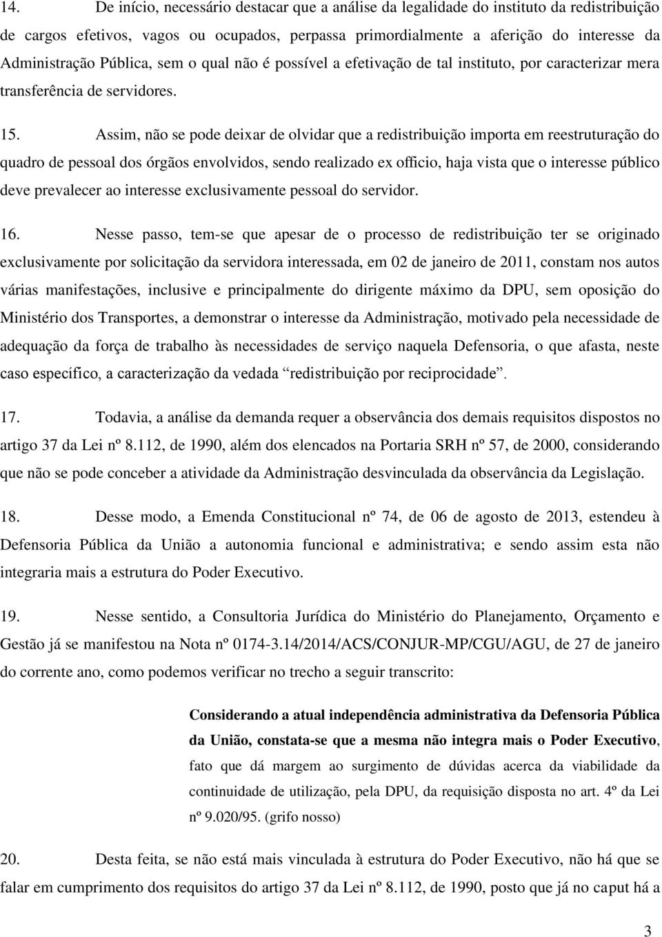 Assim, não se pode deixar de olvidar que a redistribuição importa em reestruturação do quadro de pessoal dos órgãos envolvidos, sendo realizado ex officio, haja vista que o interesse público deve