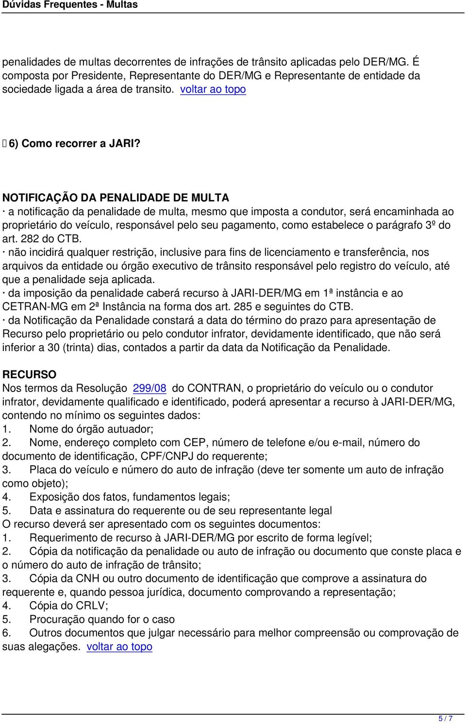 NOTIFICAÇÃO DA PENALIDADE DE MULTA a notificação da penalidade de multa, mesmo que imposta a condutor, será encaminhada ao proprietário do veículo, responsável pelo seu pagamento, como estabelece o