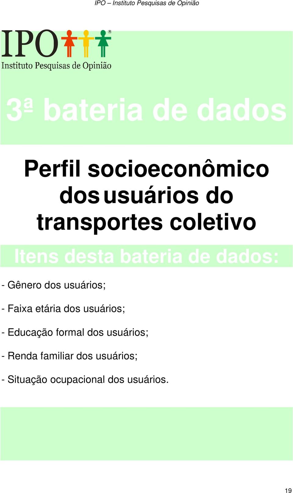 usuários; - Faixa etária dos usuários; - Educação formal dos