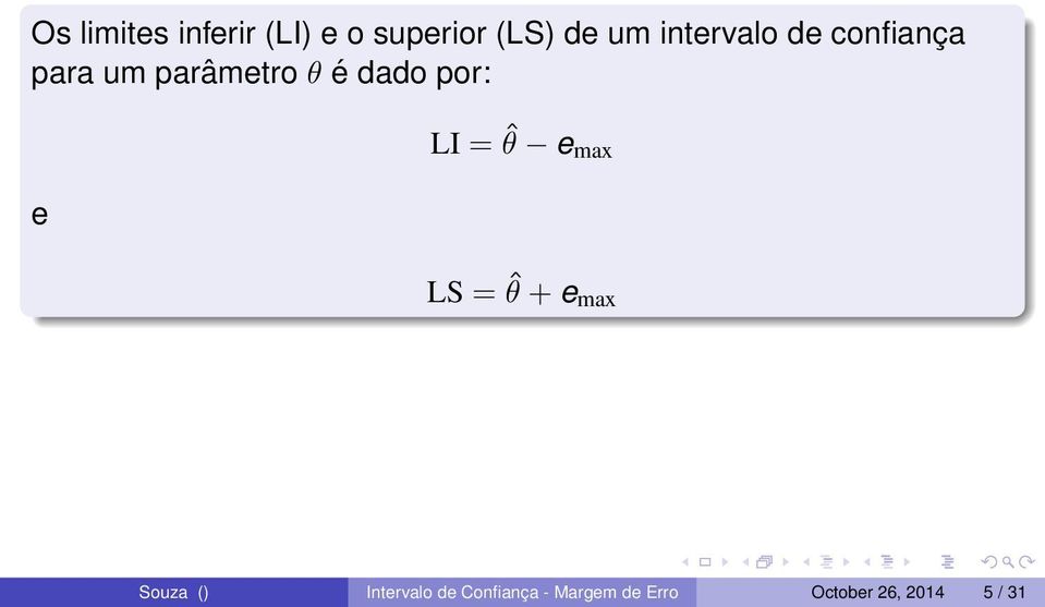 por: e LI = ˆθ e max LS = ˆθ + e max Souza ()