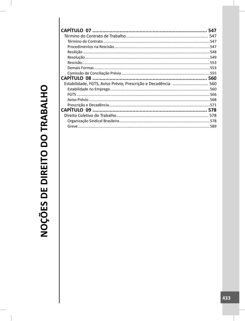 .. 560 Estabilidade, FGTS, Aviso Prévio, Prescrição e Decadência... 560 Estabilidade no Emprego...560 FGTS...566 Aviso Prévio.