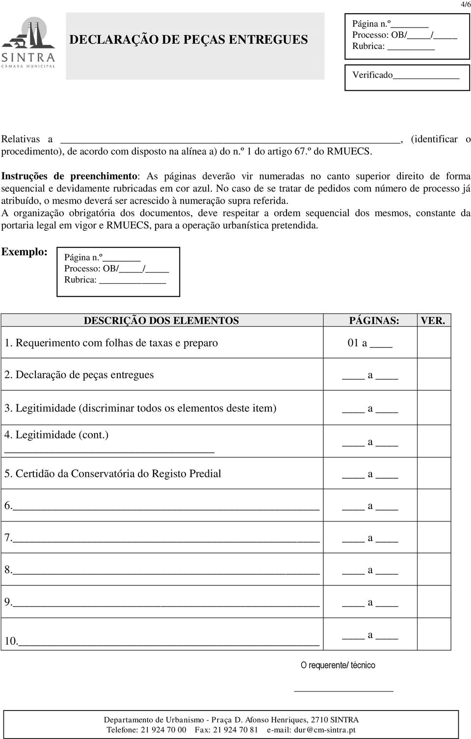 No caso de se tratar de pedidos com número de processo já atribuído, o mesmo deverá ser acrescido à numeração supra referida.