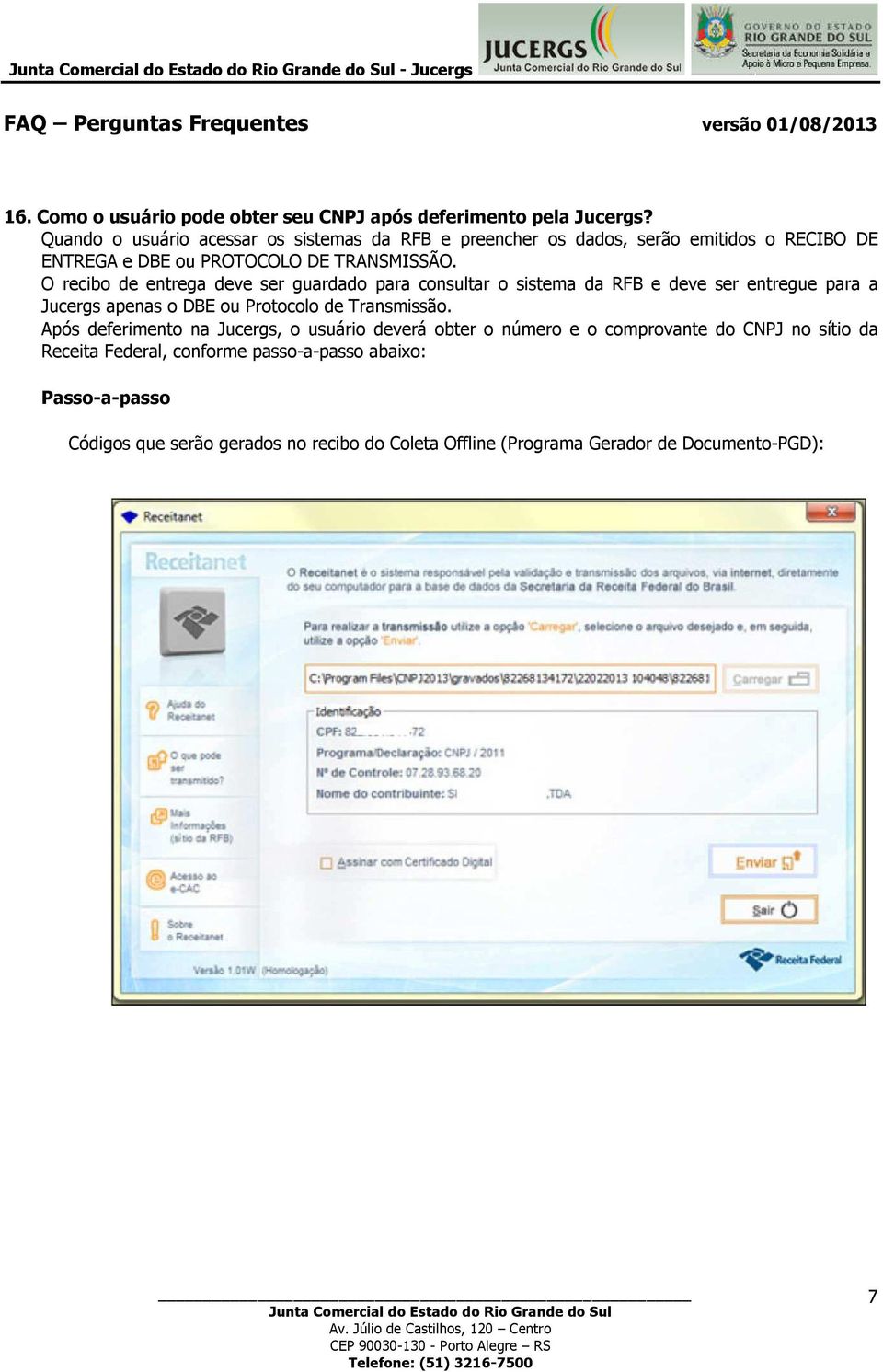 O recibo de entrega deve ser guardado para consultar o sistema da RFB e deve ser entregue para a Jucergs apenas o DBE ou Protocolo de Transmissão.