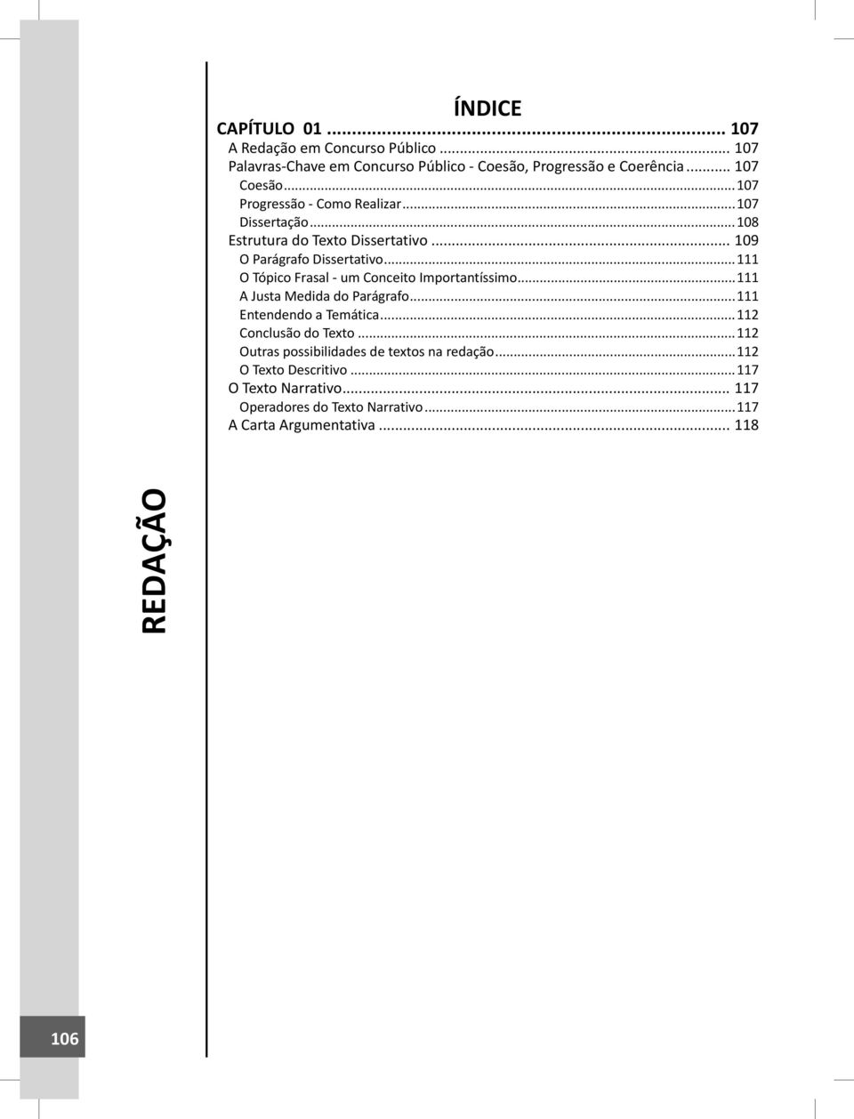 ..111 O Tópico Frasal - um Conceito Importantíssimo...111 A Justa Medida do Parágrafo...111 Entendendo a Temática...112 Conclusão do Texto.