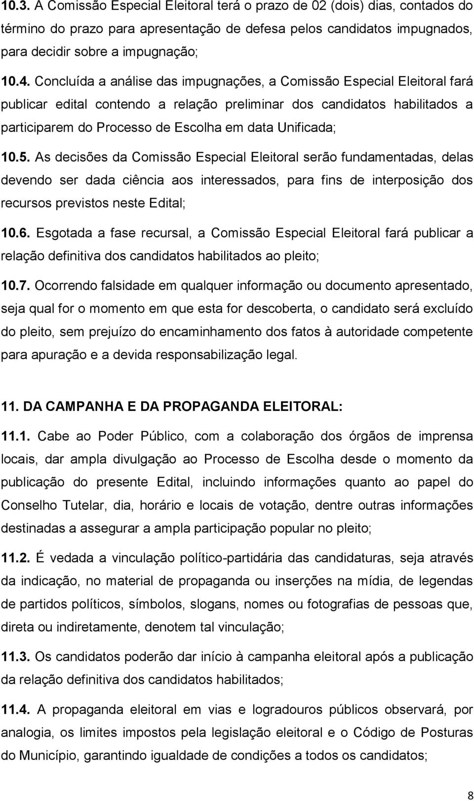 Unificada; 10.5. As decisões da Comissão Especial Eleitoral serão fundamentadas, delas devendo ser dada ciência aos interessados, para fins de interposição dos recursos previstos neste Edital; 10.6.