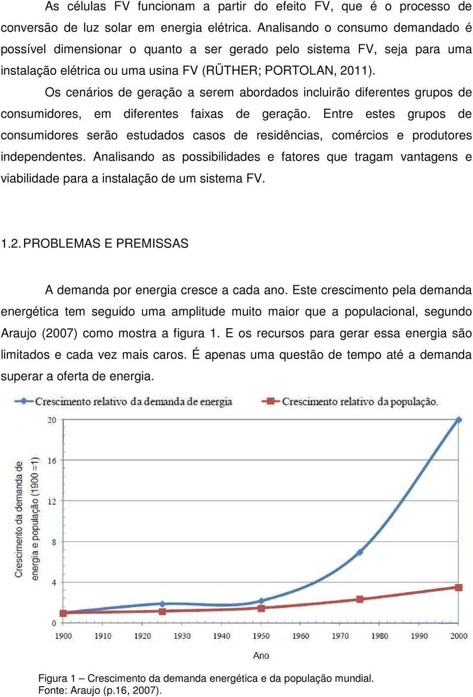 Os cenários de geração a serem abordados incluirão diferentes grupos de consumidores, em diferentes faixas de geração.