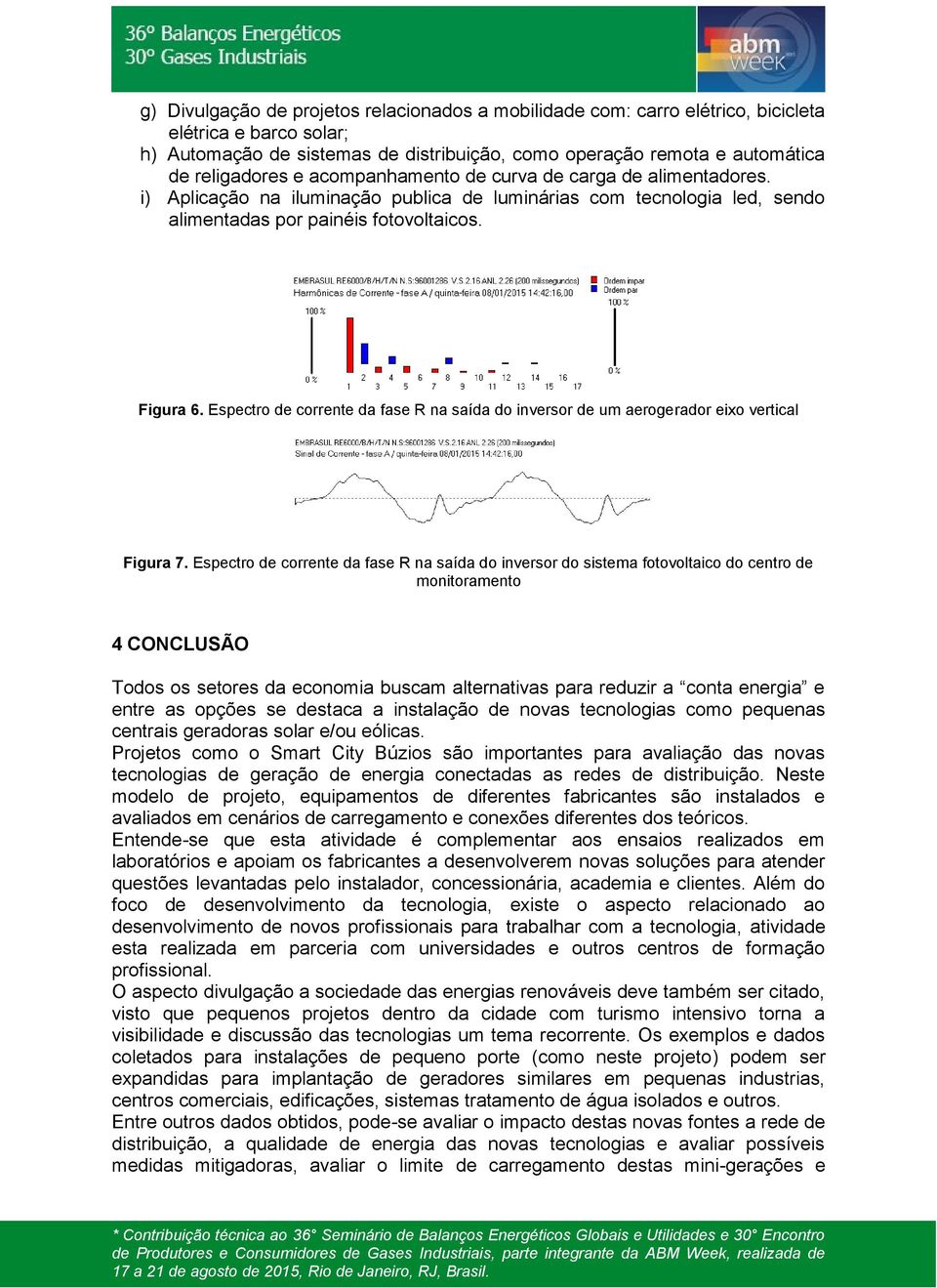 Espectro de corrente da fase R na saída do inversor de um aerogerador eixo vertical Figura 7.