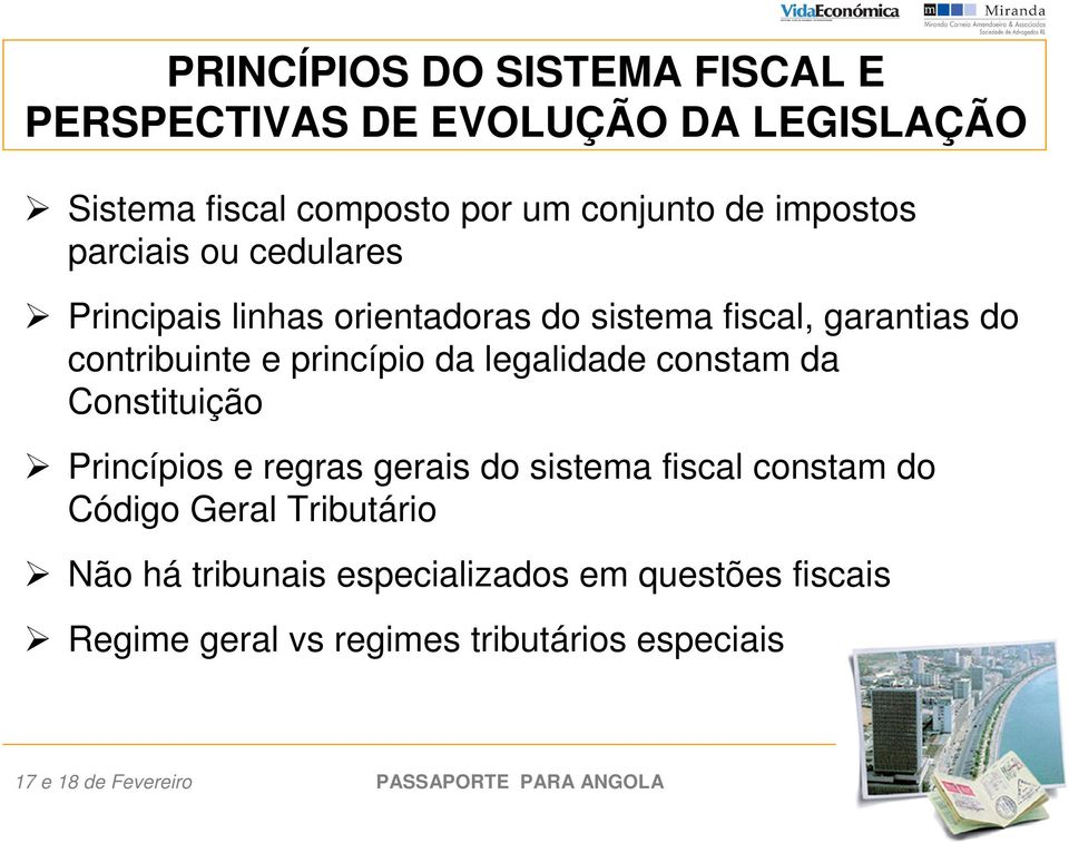 princípio da legalidade constam da Constituição Princípios e regras gerais do sistema fiscal constam do Código