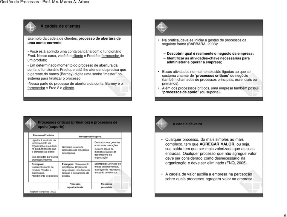 (Barney) digite uma senha master no sistema para finalizar o processo. -Nessa parte do processo de abertura da conta, Barney é o fornecedor e Fred é o cliente.