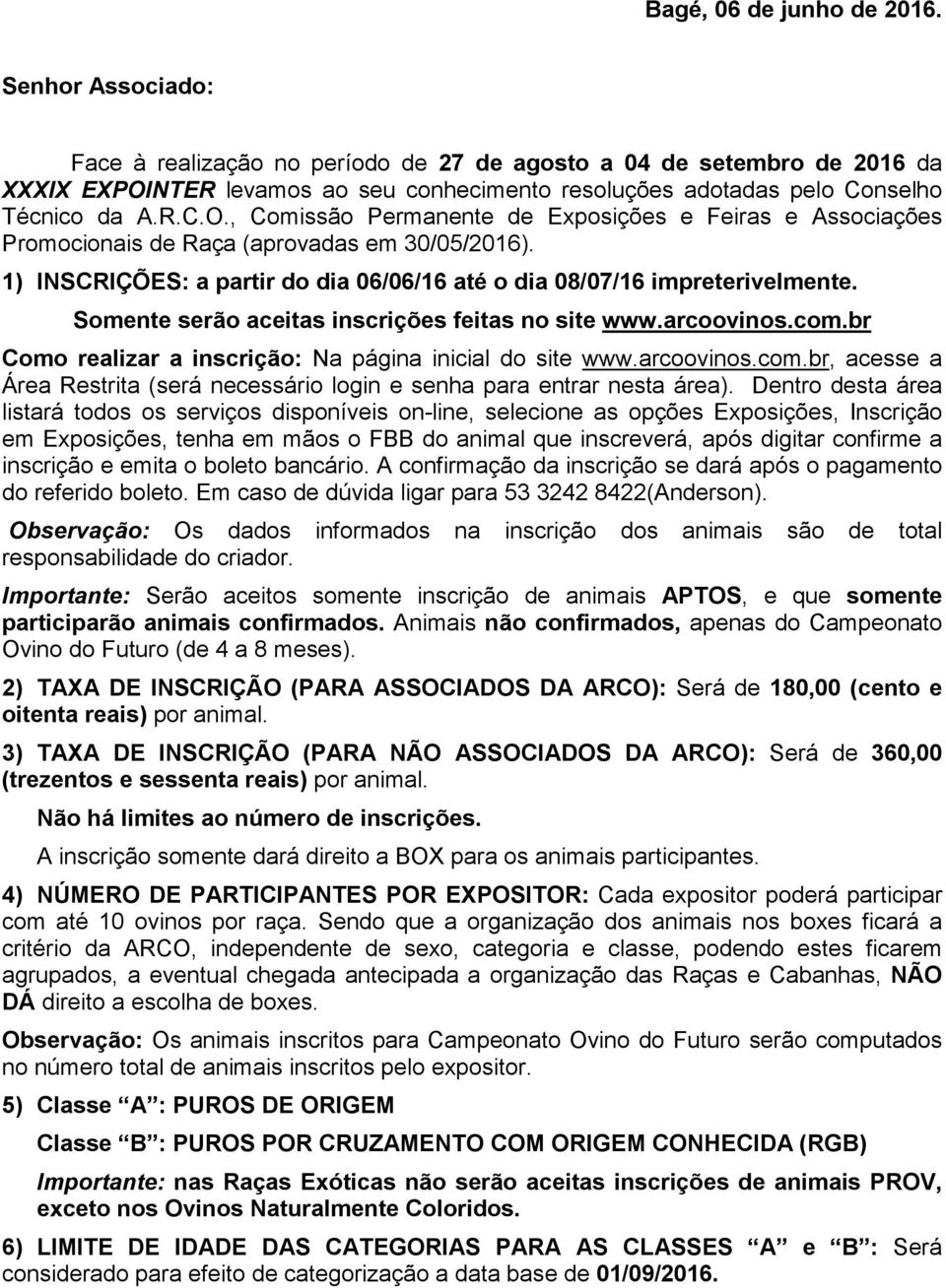 NTER levamos ao seu conhecimento resoluções adotadas pelo Conselho Técnico da A.R.C.O., Comissão Permanente de Exposições e Feiras e Associações Promocionais de Raça (aprovadas em 30/05/2016).