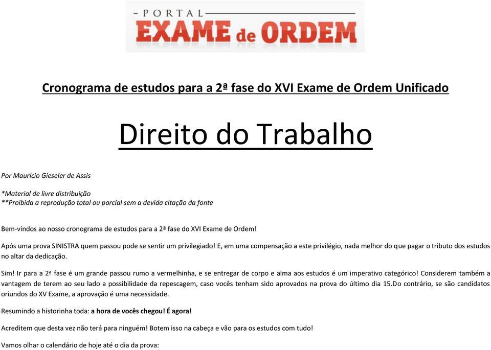 E, em uma compensação a este privilégio, nada melhor do que pagar o tributo dos estudos no altar da dedicação. Sim!