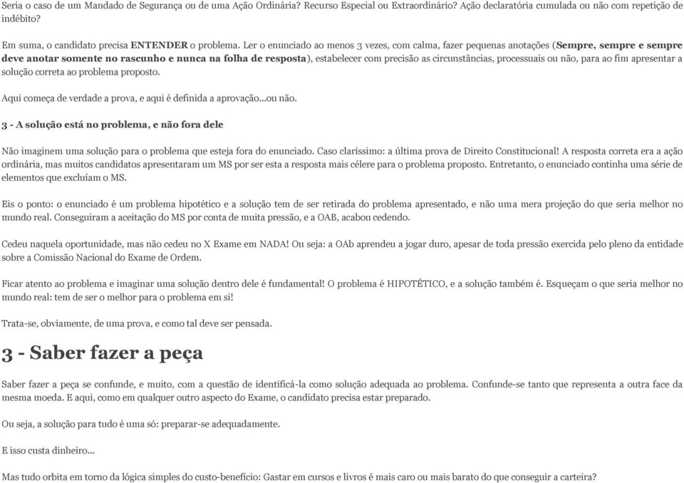 Ler o enunciado ao menos 3 vezes, com calma, fazer pequenas anotações (Sempre, sempre e sempre deve anotar somente no rascunho e nunca na folha de resposta), estabelecer com precisão as