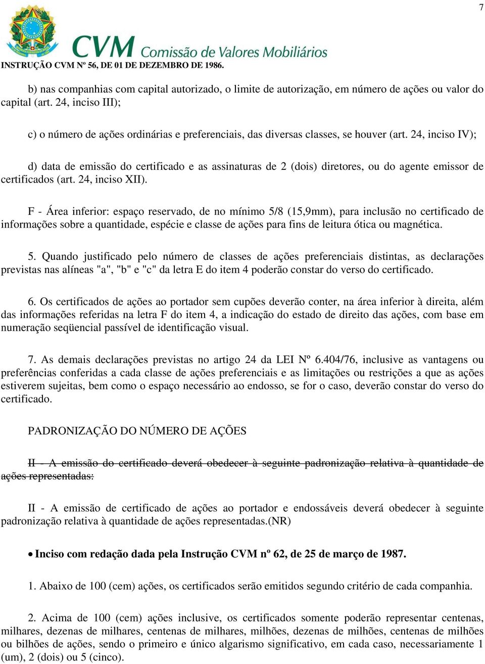 24, inciso IV); d) data de emissão do certificado e as assinaturas de 2 (dois) diretores, ou do agente emissor de certificados (art. 24, inciso XII).