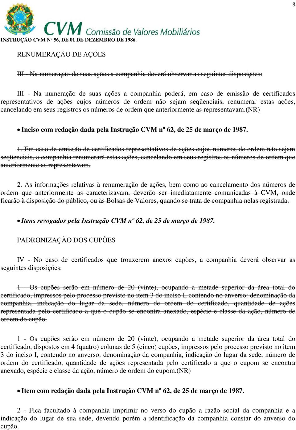 (nr) Inciso com redação dada pela Instrução CVM nº 62, de 25 de março de 19