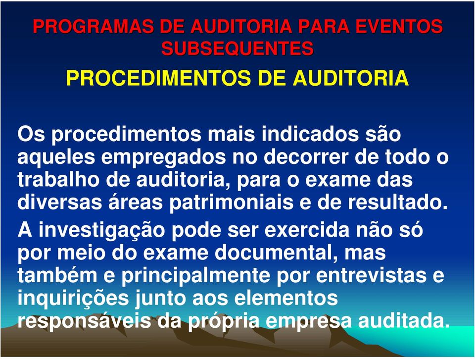 A investigação pode ser exercida não só por meio do exame documental, mas também e