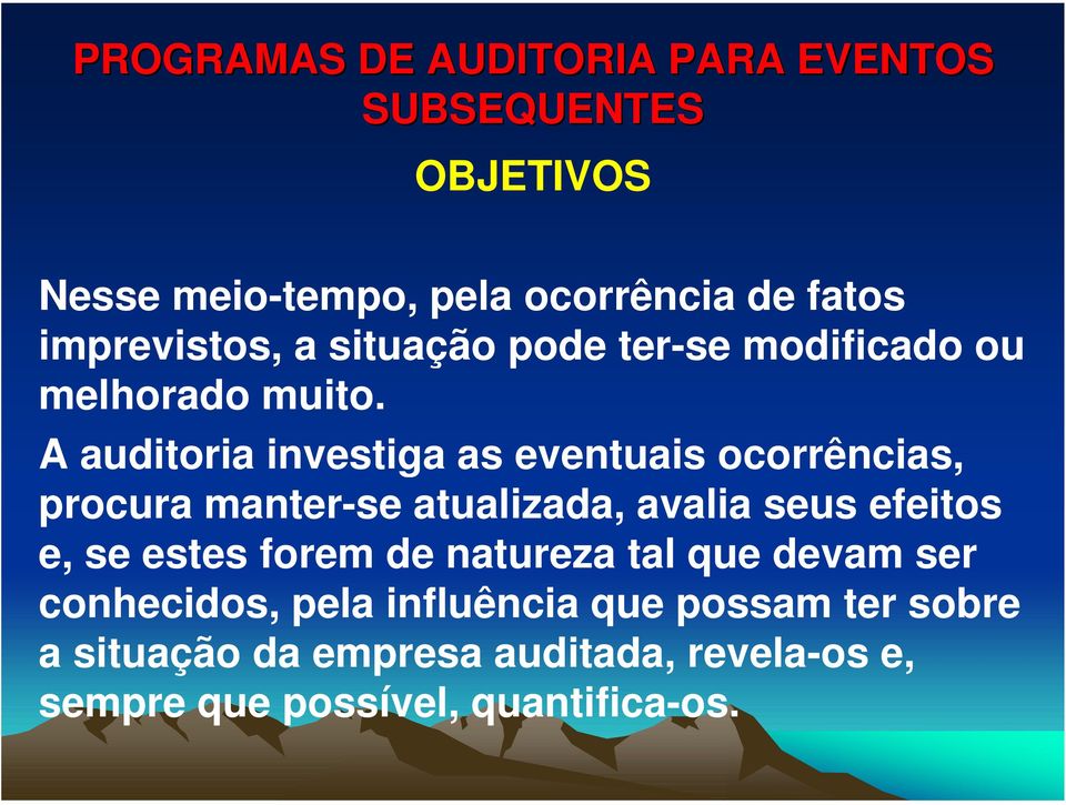 A auditoria investiga as eventuais ocorrências, procura manter-se atualizada, avalia seus efeitos