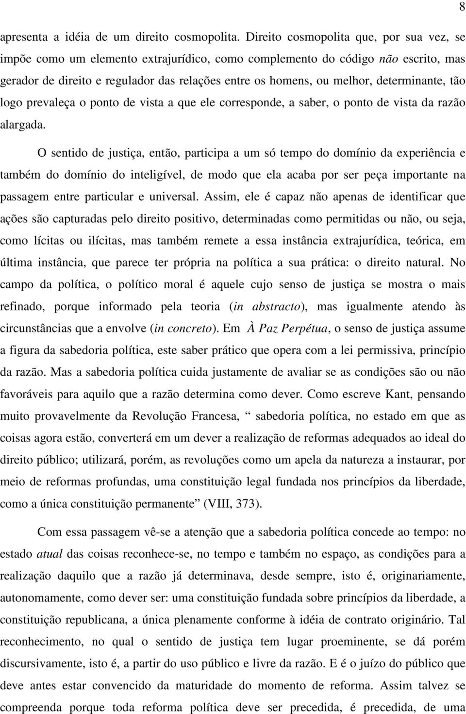 determinante, tão logo prevaleça o ponto de vista a que ele corresponde, a saber, o ponto de vista da razão alargada.