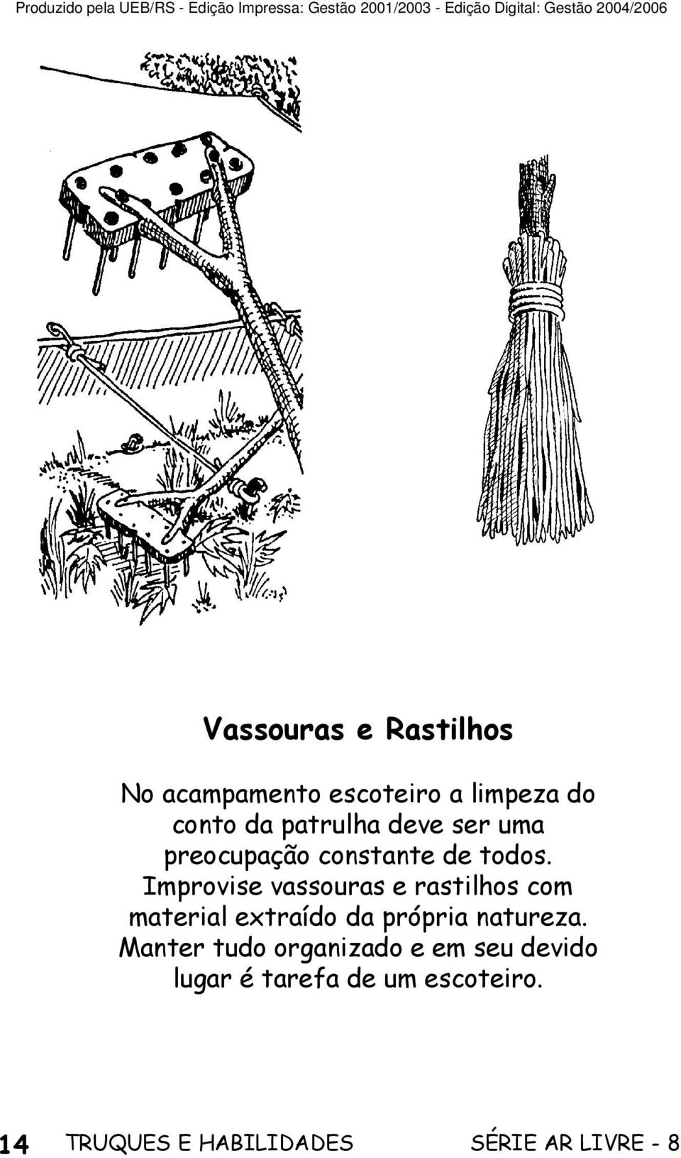 Improvise vassouras e rastilhos com material extraído da própria