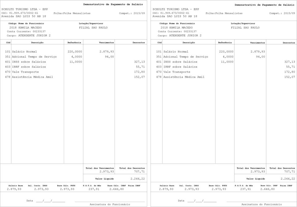 879,93 351 Adcional Tempo de Serviço 4,0000 94,00 351 Adcional Tempo de Serviço 4,0000 94,00 401 INSS sobre Salários 11,0000 327,13 401 INSS sobre Salários 11,0000 327,13 403