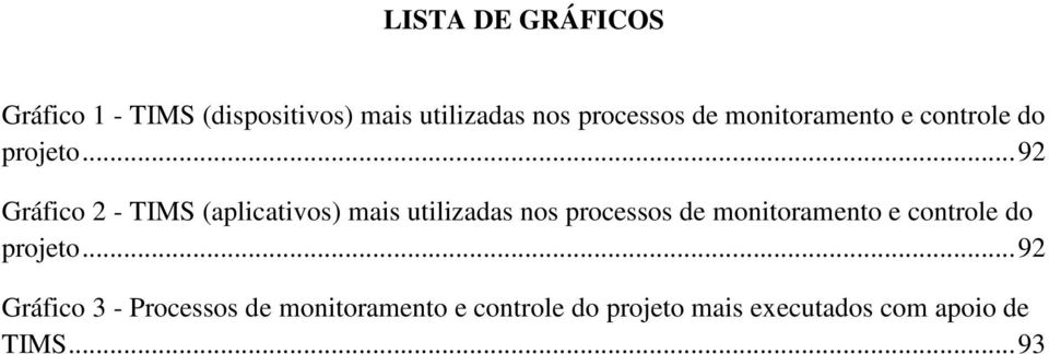 ..92 Gráfico 2 - TIMS (aplicativos) mais utilizadas nos processos .