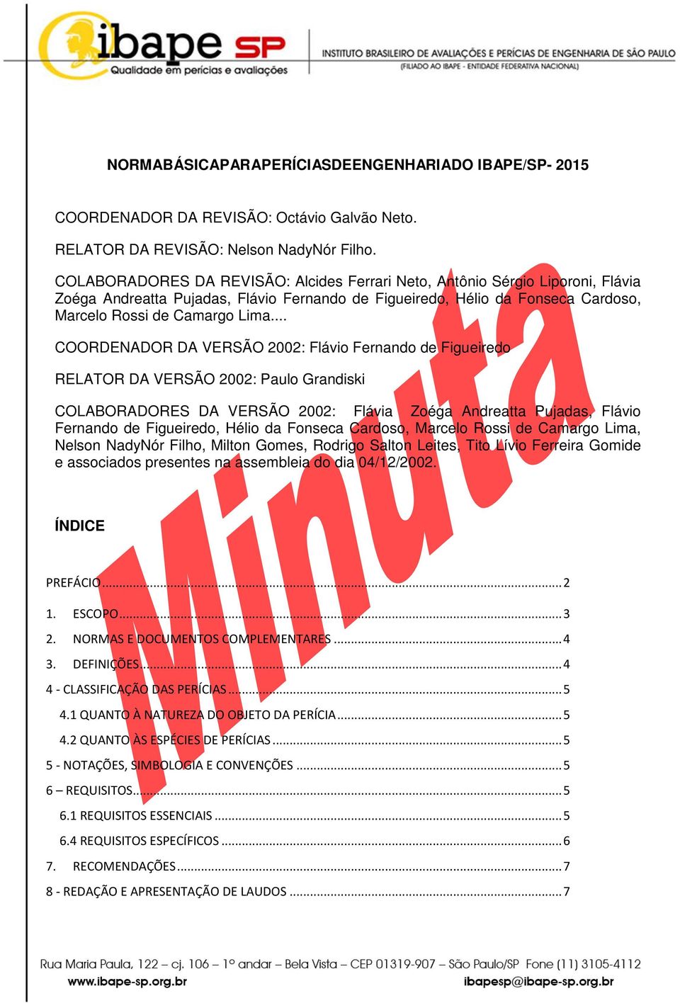 .. COORDENADOR DA VERSÃO 2002: Flávio Fernando de Figueiredo RELATOR DA VERSÃO 2002: Paulo Grandiski COLABORADORES DA VERSÃO 2002: Flávia Zoéga Andreatta Pujadas, Flávio Fernando de Figueiredo, Hélio