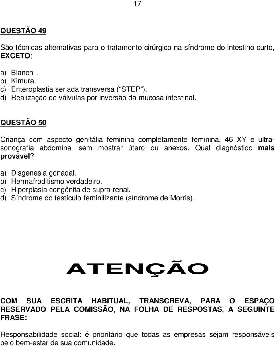 Qual diagnóstico mais provável? a) Disgenesia gonadal. b) Hermafroditismo verdadeiro. c) Hiperplasia congênita de supra-renal. d) Síndrome do testículo feminilizante (síndrome de Morris).