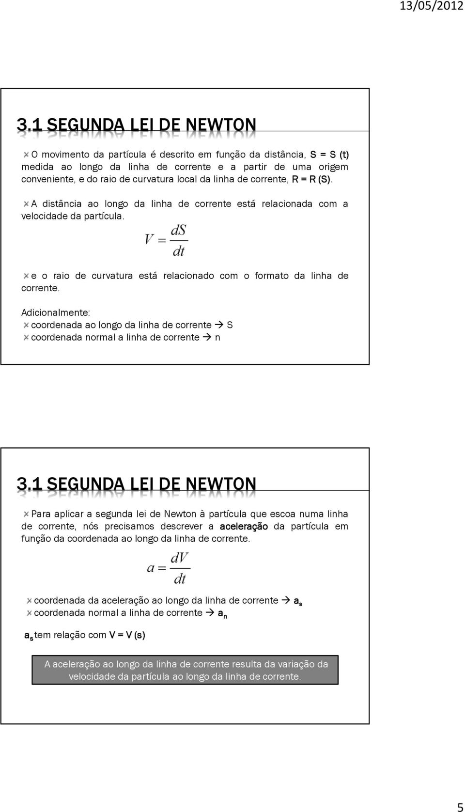 Adicionalmente: coordenada ao longo da linha de corrente S coordenada normal a linha de corrente n 3.