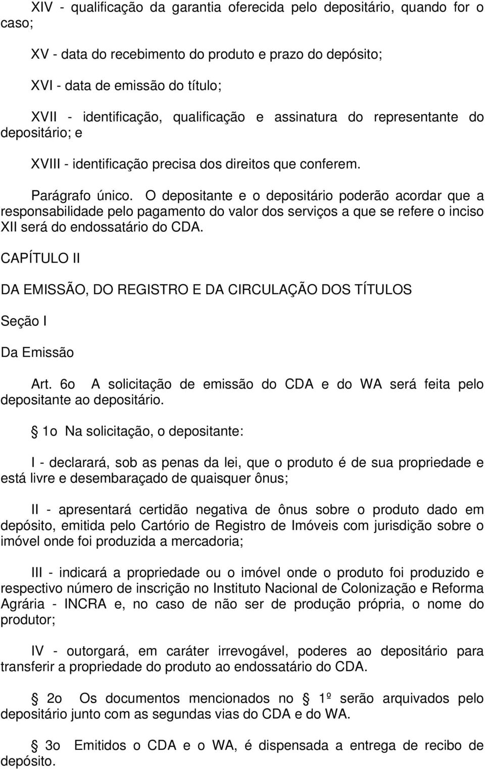 O depositante e o depositário poderão acordar que a responsabilidade pelo pagamento do valor dos serviços a que se refere o inciso XII será do endossatário do CDA.