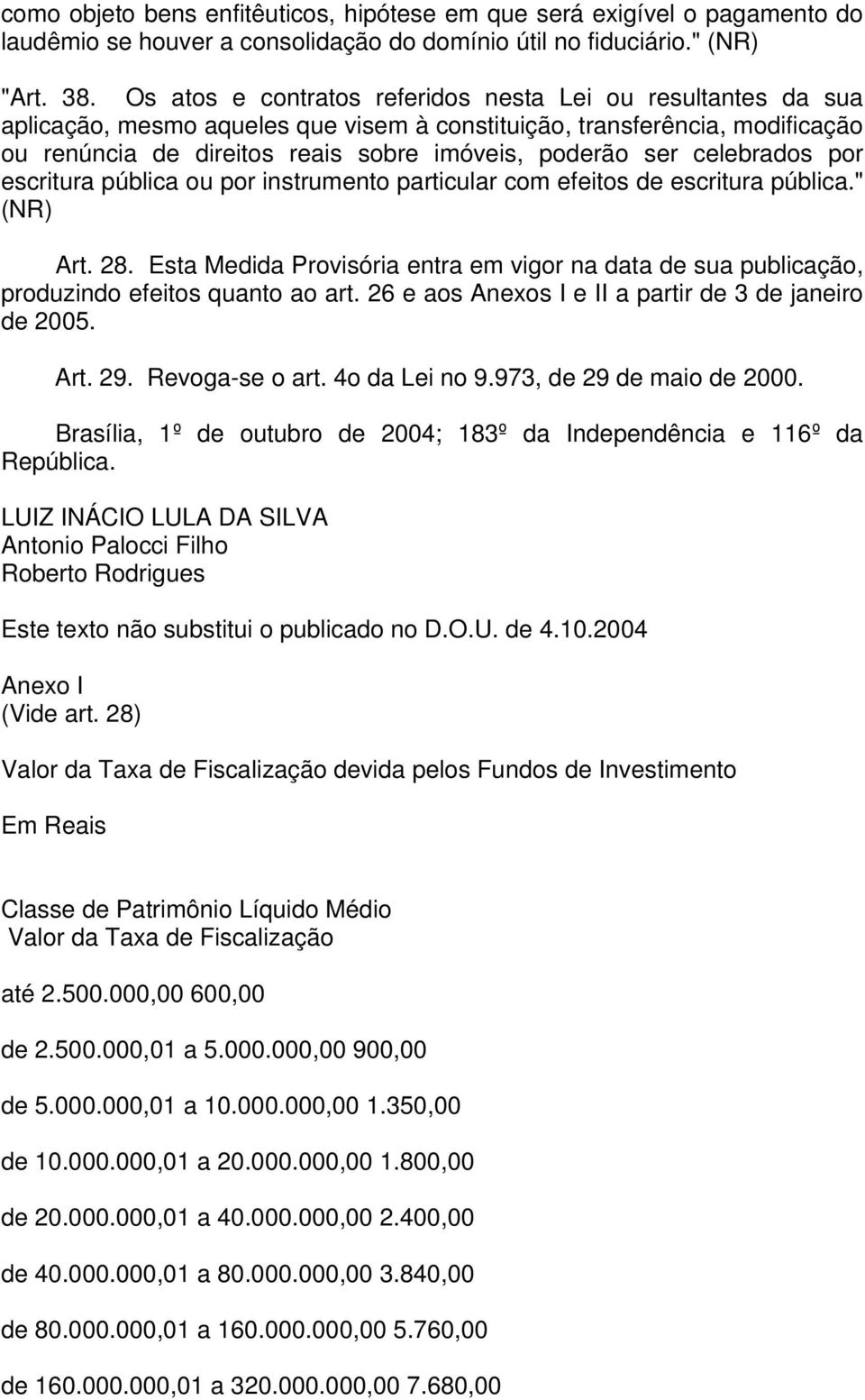 celebrados por escritura pública ou por instrumento particular com efeitos de escritura pública." (NR) Art. 28.