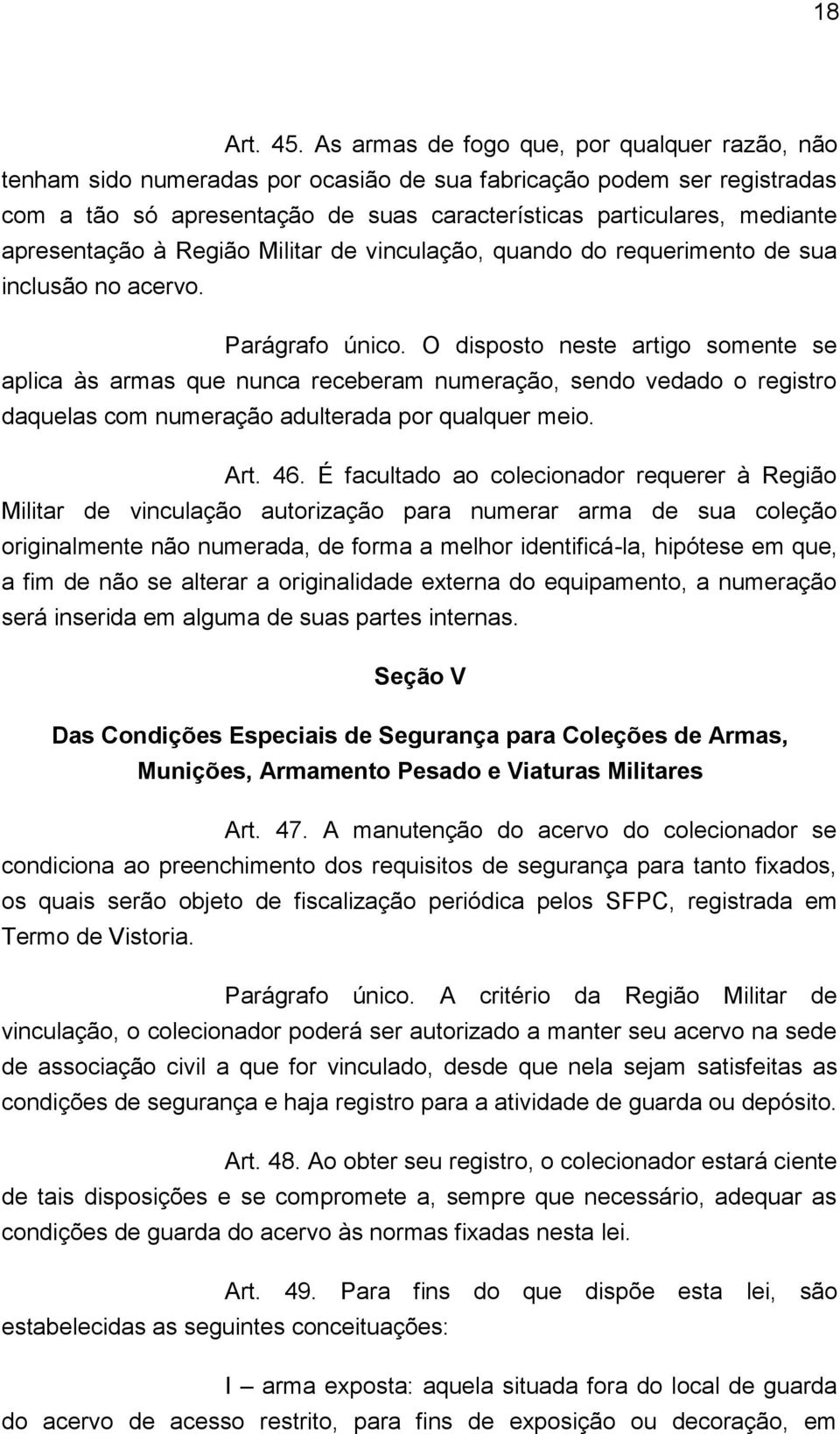 apresentação à Região Militar de vinculação, quando do requerimento de sua inclusão no acervo. Parágrafo único.