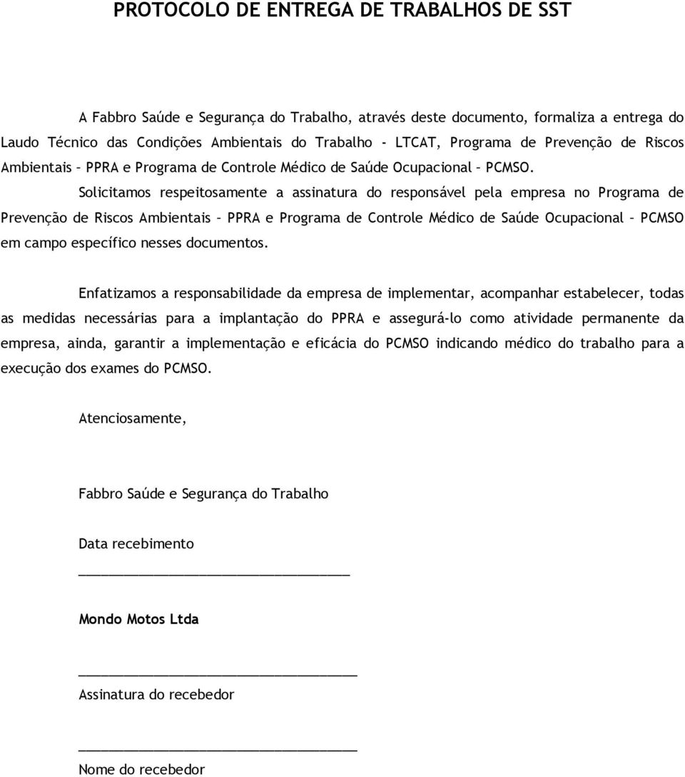 Solicitamos respeitosamente a assinatura do responsável pela empresa no Programa de Prevenção de Riscos Ambientais PPRA e Programa de Controle Médico de Saúde Ocupacional PCMSO em campo específico