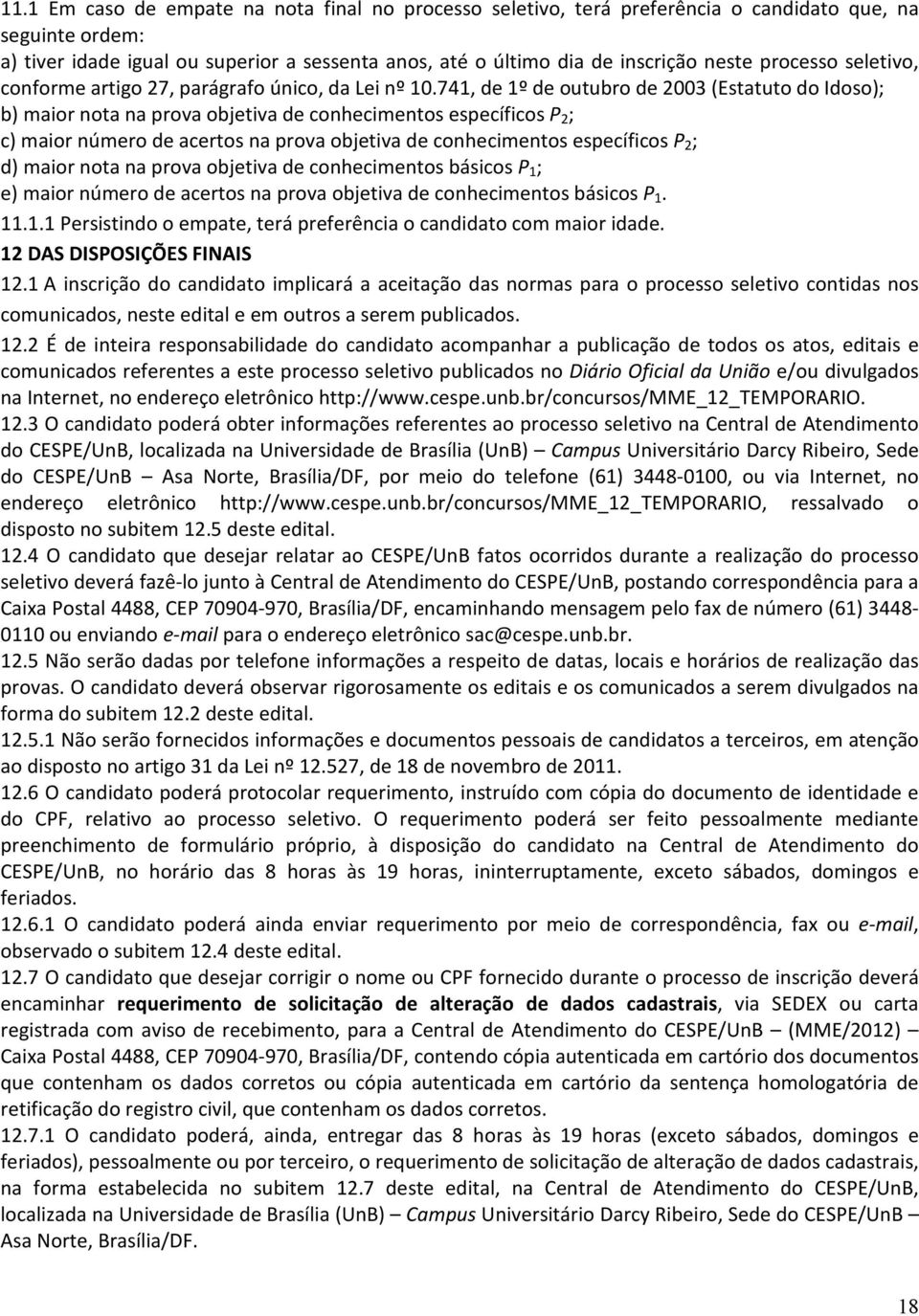 741, de 1º de outubro de 2003 (Estatuto do Idoso); b) maior nota na prova objetiva de conhecimentos específicos P 2 ; c) maior número de acertos na prova objetiva de conhecimentos específicos P 2 ;