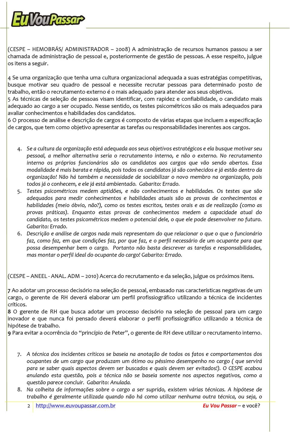 4 Se uma organização que tenha uma cultura organizacional adequada a suas estratégias competitivas, busque motivar seu quadro de pessoal e necessite recrutar pessoas para determinado posto de