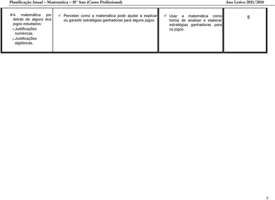 Perceber como a matemática pode ajudar a explicar ou garantir estratégias