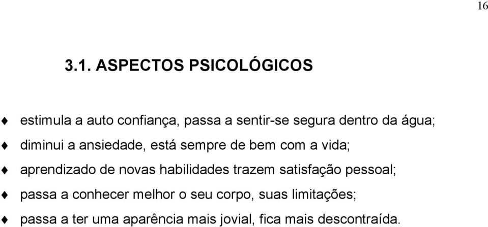 de novas habilidades trazem satisfação pessoal; passa a conhecer melhor o seu