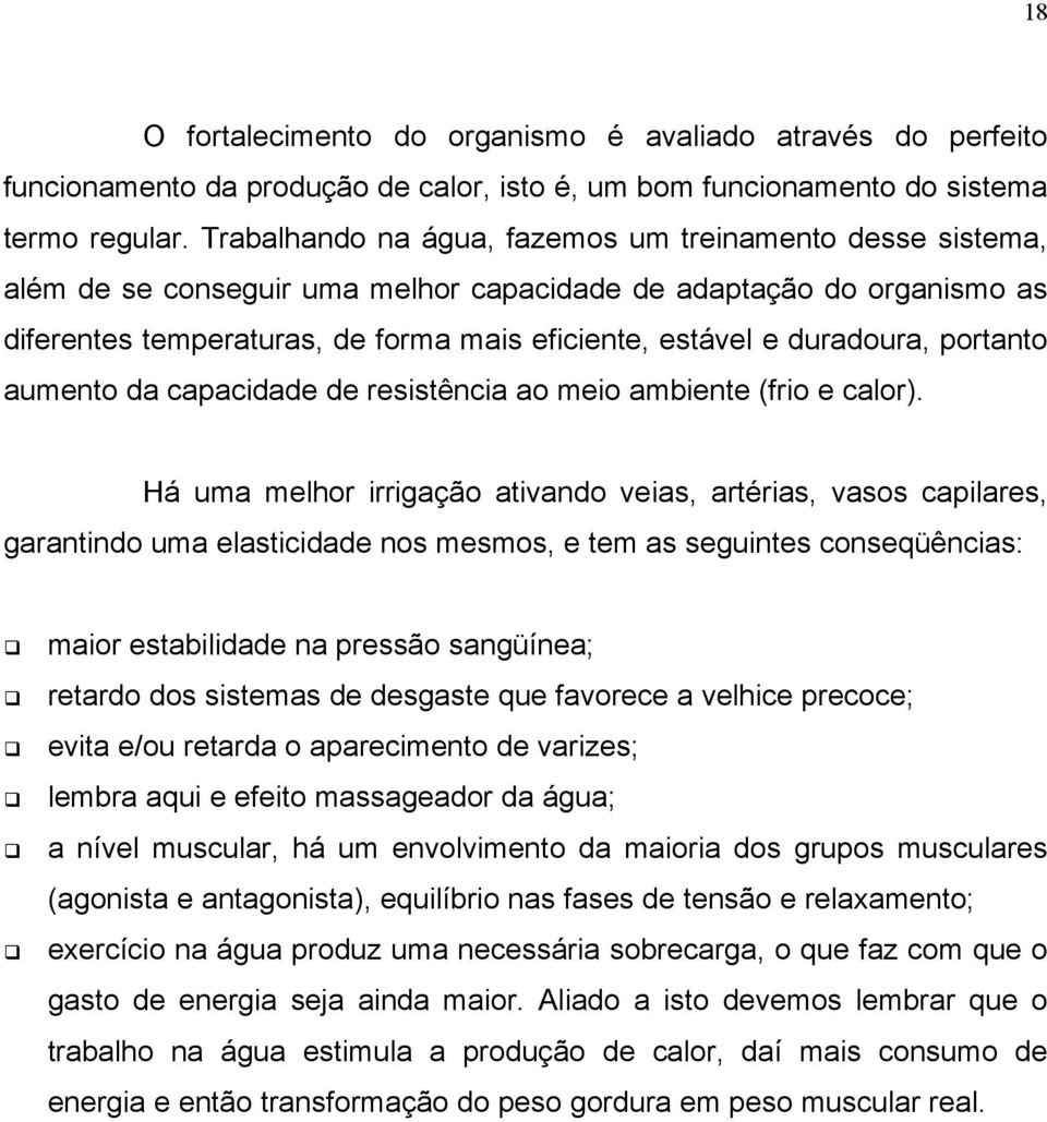 duradoura, portanto aumento da capacidade de resistência ao meio ambiente (frio e calor).