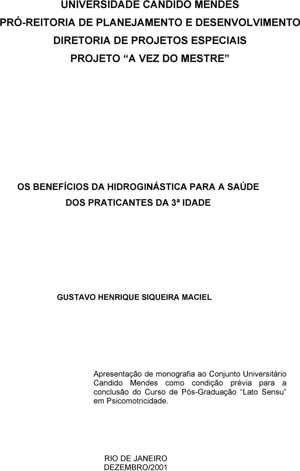 HENRIQUE SIQUEIRA MACIEL Apresentação de monografia ao Conjunto Universitário Candido Mendes como condição